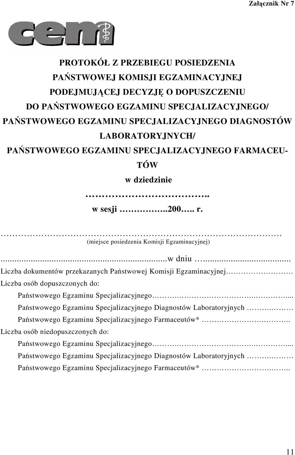 .. Liczba dokumentów przekazanych Państwowej Komisji Egzaminacyjnej Liczba osób dopuszczonych do: Państwowego Egzaminu Specjalizacyjnego.