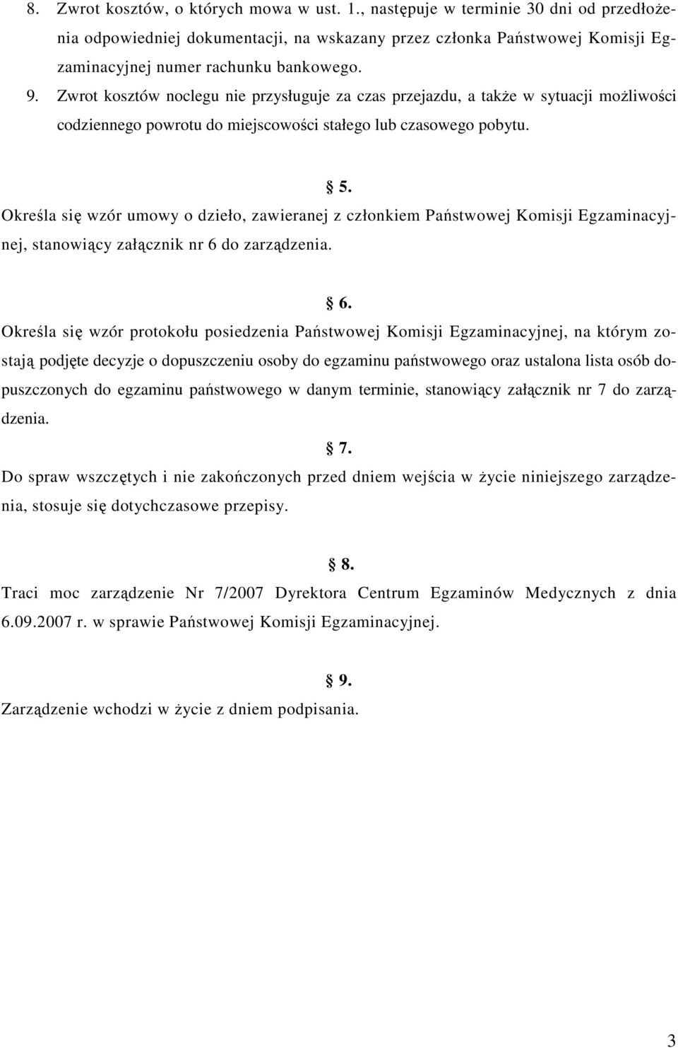 Określa się wzór umowy o dzieło, zawieranej z członkiem Państwowej Komisji Egzaminacyjnej, stanowiący załącznik nr 6 