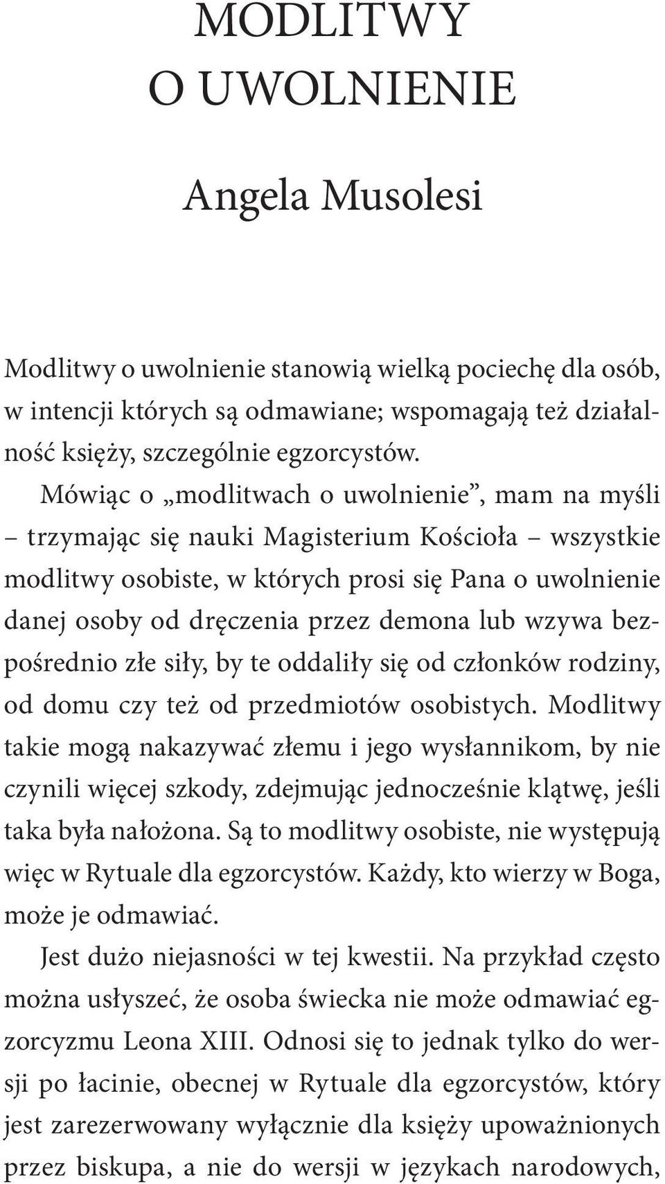 wzywa bezpośrednio złe siły, by te oddaliły się od członków rodziny, od domu czy też od przedmiotów osobistych.