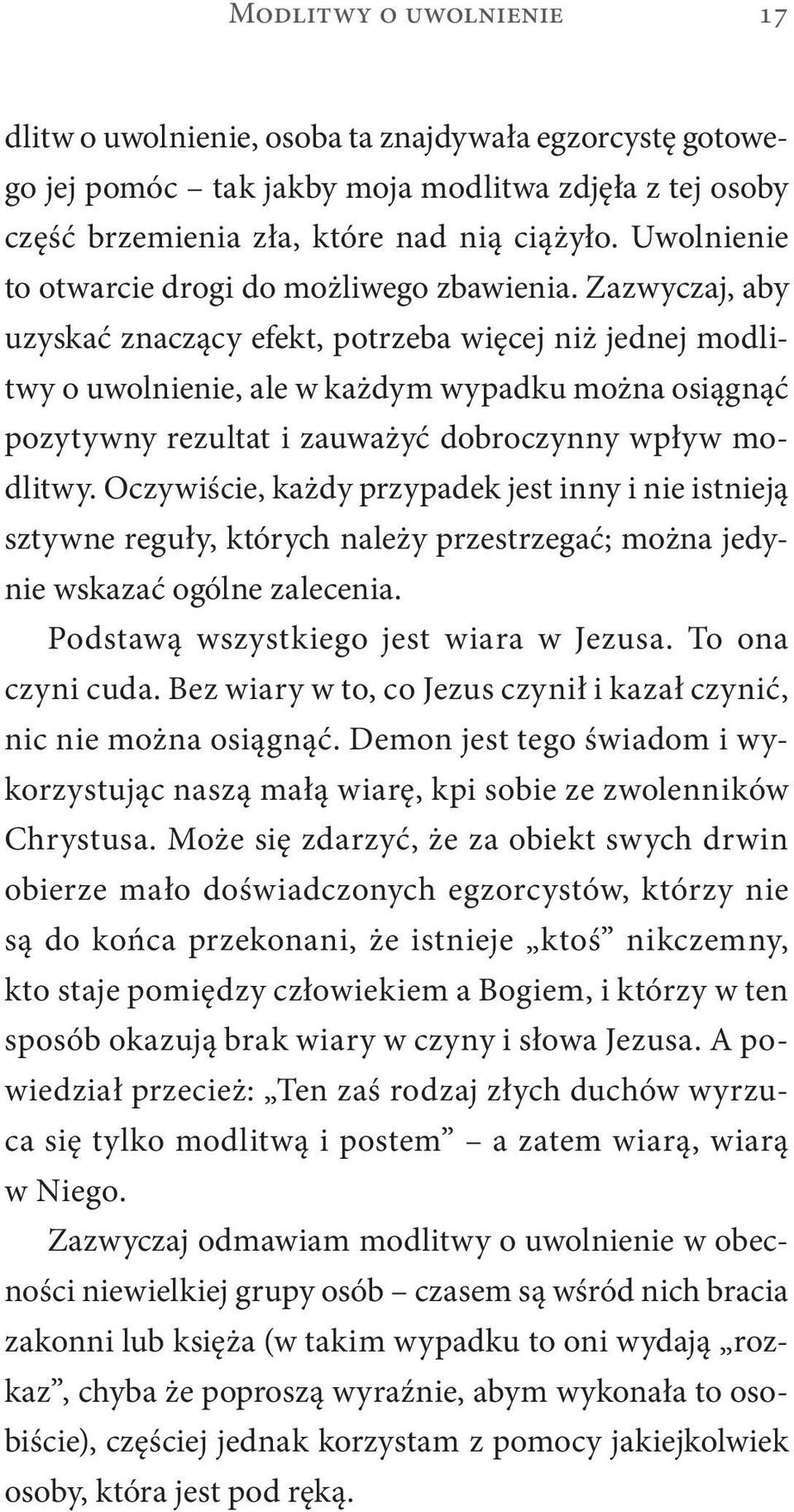 Zazwyczaj, aby uzyskać znaczący efekt, potrzeba więcej niż jednej modlitwy o uwolnienie, ale w każdym wypadku można osiągnąć pozytywny rezultat i zauważyć dobroczynny wpływ modlitwy.