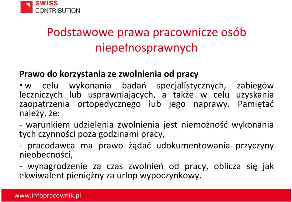 Pamiętać należy, że: - warunkiem udzielenia zwolnienia jest niemożność wykonania tych czynności poza godzinami pracy, - pracodawca ma