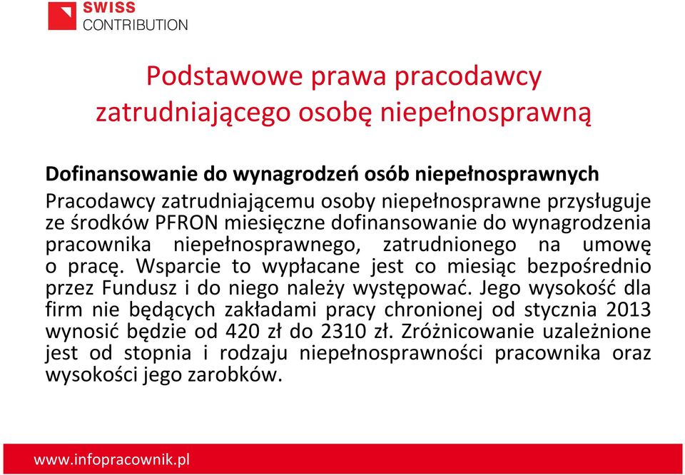 Wsparcie to wypłacane jest co miesiąc bezpośrednio przez Fundusz i do niego należy występować.