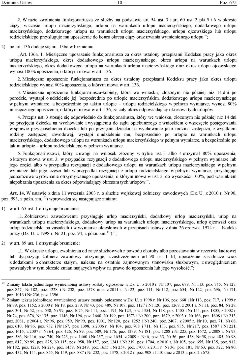 urlopu ojcowskiego lub urlopu rodzicielskiego przysługuje mu uposażenie do końca okresu ciąży oraz trwania wymienionego urlopu. ; 2) po art. 13