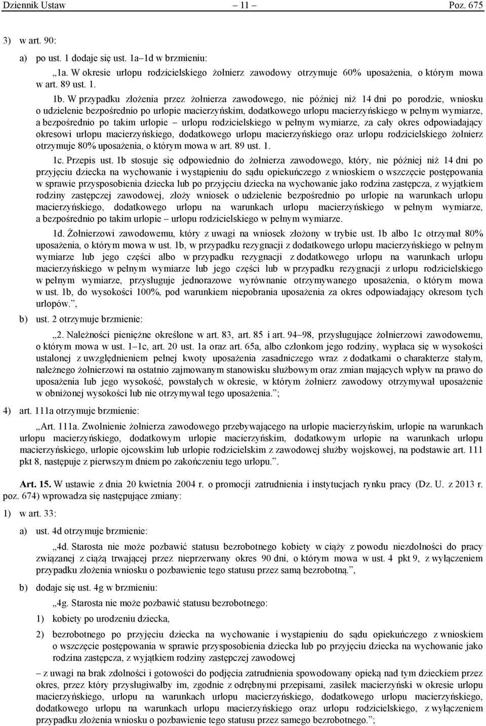 W przypadku złożenia przez żołnierza zawodowego, nie później niż 14 dni po porodzie, wniosku o udzielenie bezpośrednio po urlopie macierzyńskim, dodatkowego urlopu macierzyńskiego w pełnym wymiarze,