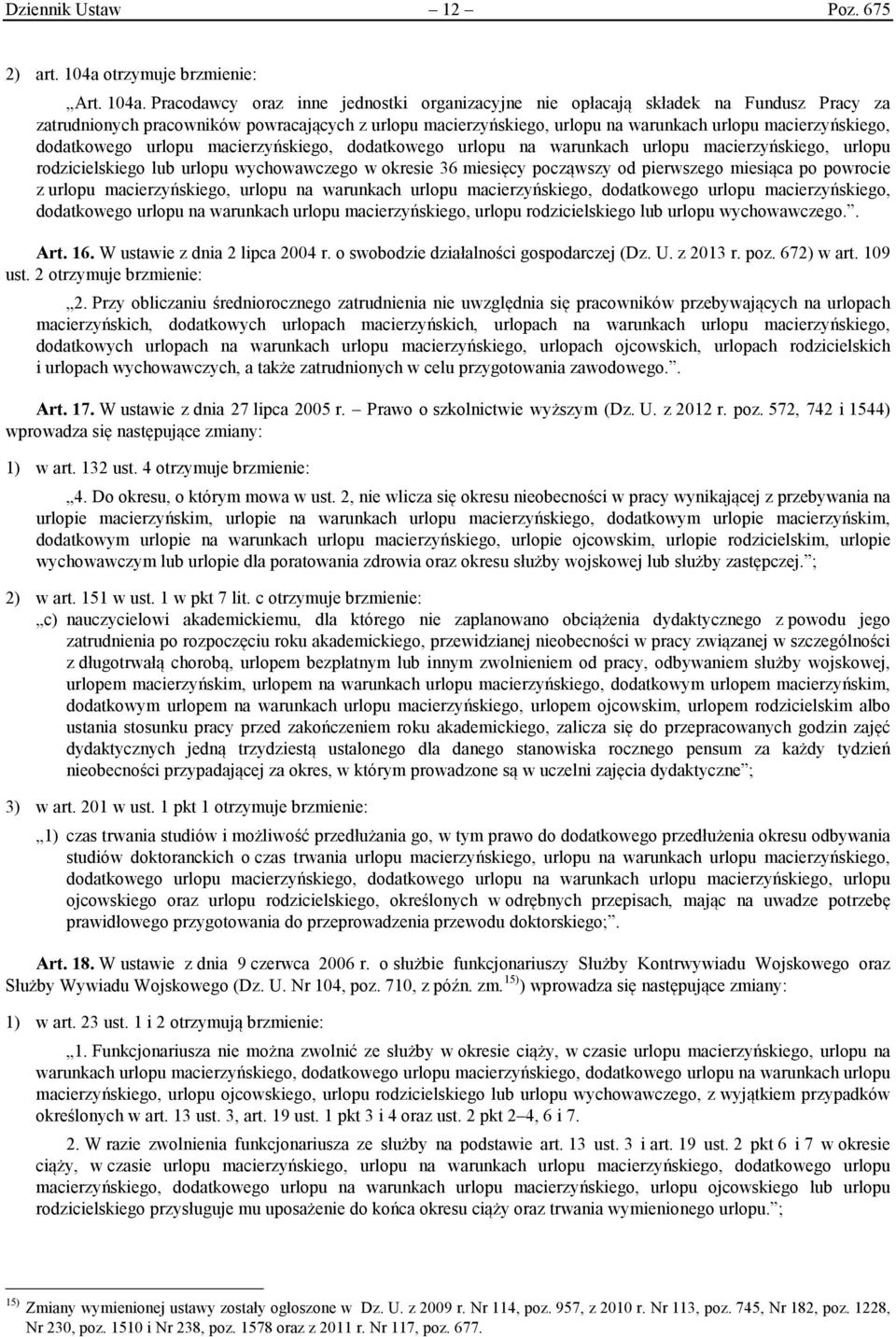 Pracodawcy oraz inne jednostki organizacyjne nie opłacają składek na Fundusz Pracy za zatrudnionych pracowników powracających z urlopu macierzyńskiego, urlopu na warunkach urlopu macierzyńskiego,