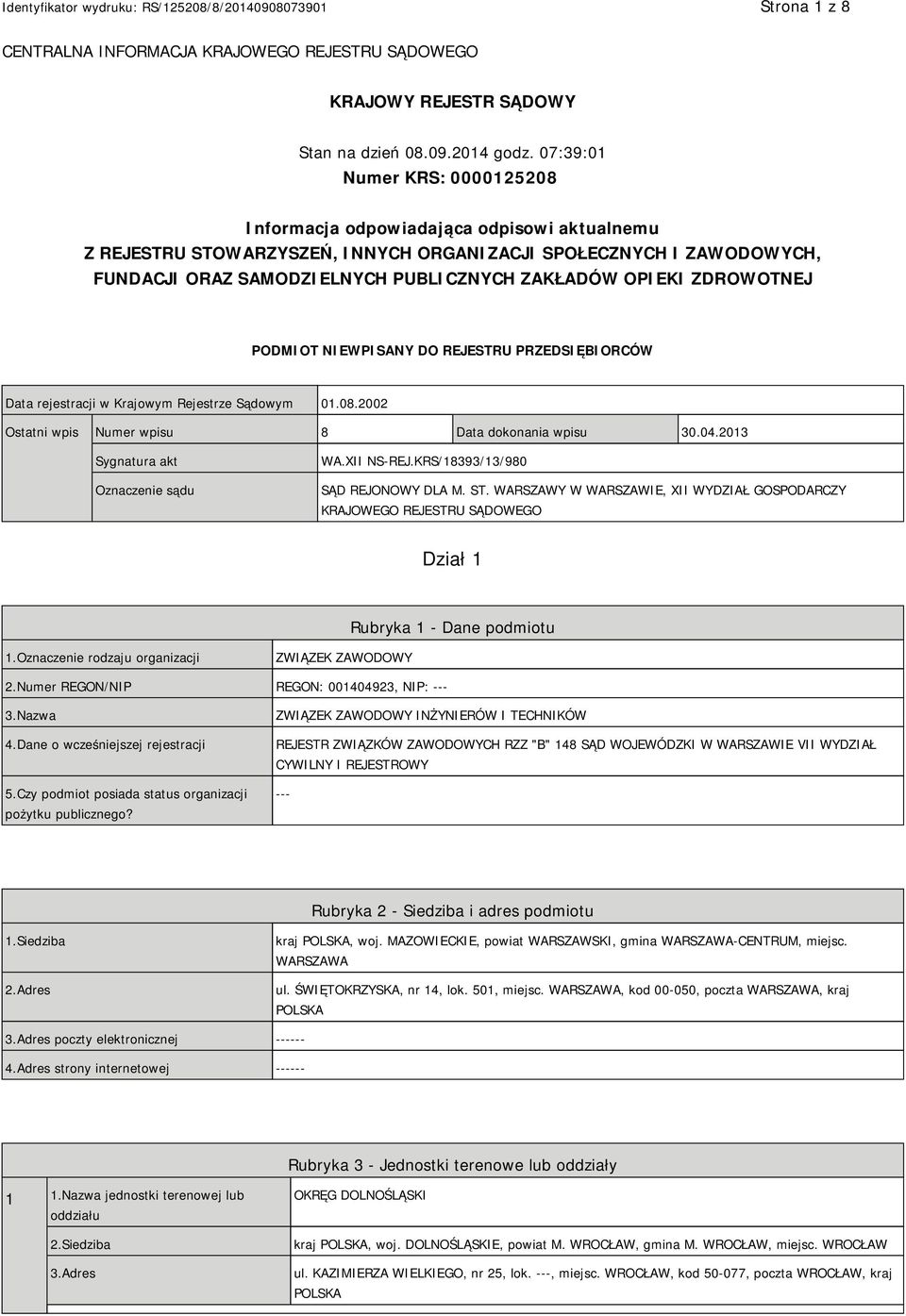 OPIEKI ZDROWOTNEJ PODMIOT NIEWPISANY DO REJESTRU PRZEDSIĘBIORCÓW Data rejestracji w Krajowym Rejestrze Sądowym 01.08.2002 Ostatni wpis Numer wpisu 8 Data dokonania wpisu 30.04.