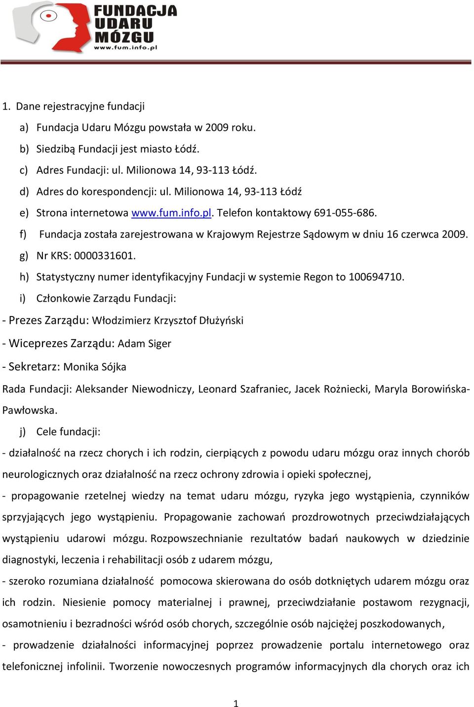 g) Nr KRS: 0000331601. h) Statystyczny numer identyfikacyjny Fundacji w systemie Regon to 100694710.