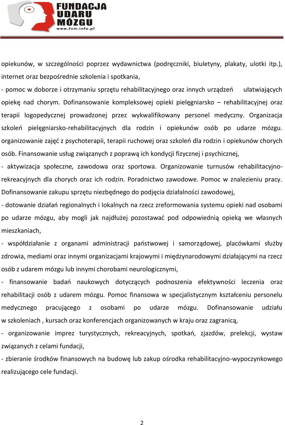 Dofinansowanie kompleksowej opieki pielęgniarsko rehabilitacyjnej oraz terapii logopedycznej prowadzonej przez wykwalifikowany personel medyczny.