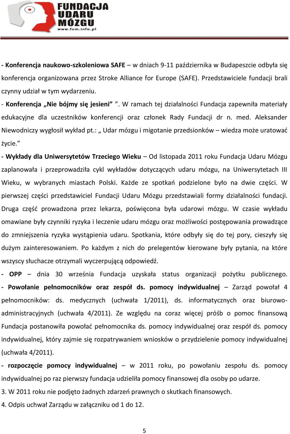 W ramach tej działalności Fundacja zapewniła materiały edukacyjne dla uczestników konferencji oraz członek Rady Fundacji dr n. med. Aleksander Niewodniczy wygłosił wykład pt.