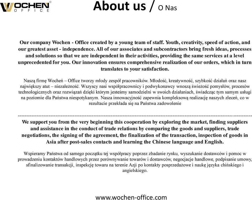 Our innovation ensures comprehensive realization of our orders, which in turn translates to your satisfaction. Naszą firmę Wocheń Office tworzy młody zespół pracowników.