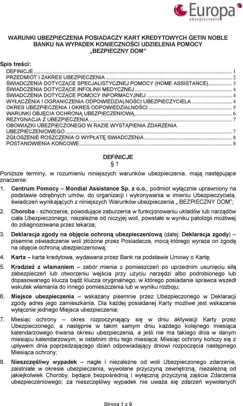 .. 4 WYŁĄCZENIA I OGRANICZENIA ODPOWIEDZIALNOŚCI UBEZPIECZYCIELA... 4 OKRES UBEZPIECZENIA I OKRES ODPOWIEDZIALNOŚCI... 5 WARUNKI OBJĘCIA OCHRONĄ UBEZPIECZENIOWĄ... 6 REZYGNACJA Z UBEZPIECZENIA.