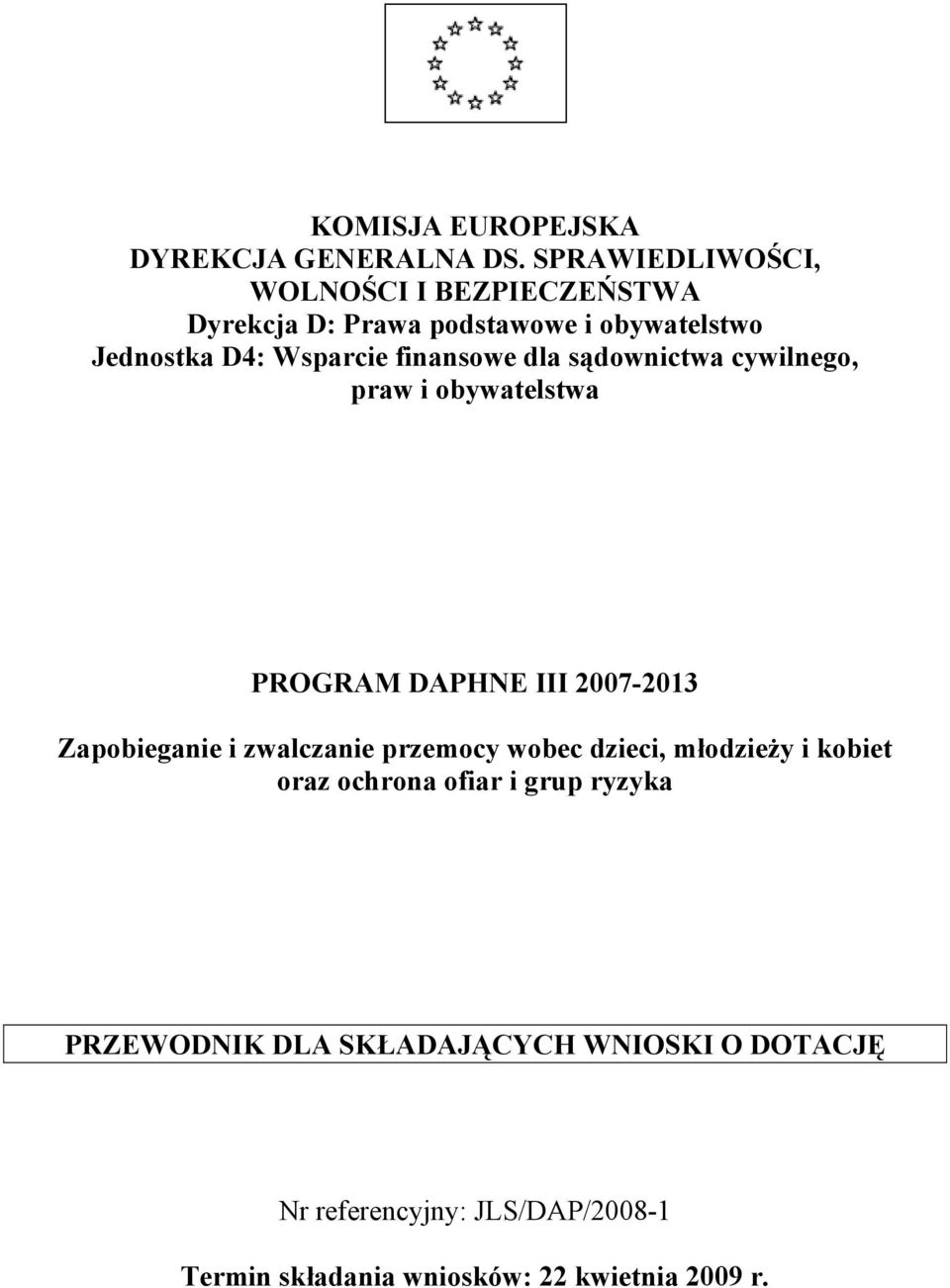 finansowe dla sądownictwa cywilnego, praw i obywatelstwa PROGRAM DAPHNE III 2007-2013 Zapobieganie i zwalczanie