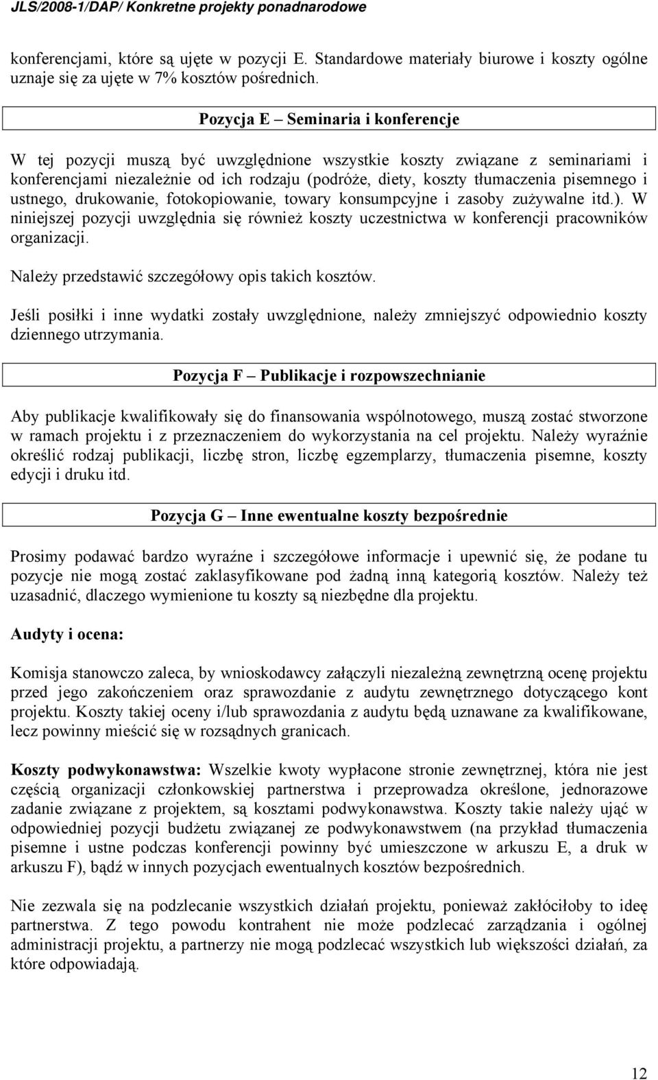 i ustnego, drukowanie, fotokopiowanie, towary konsumpcyjne i zasoby zużywalne itd.). W niniejszej pozycji uwzględnia się również koszty uczestnictwa w konferencji pracowników organizacji.