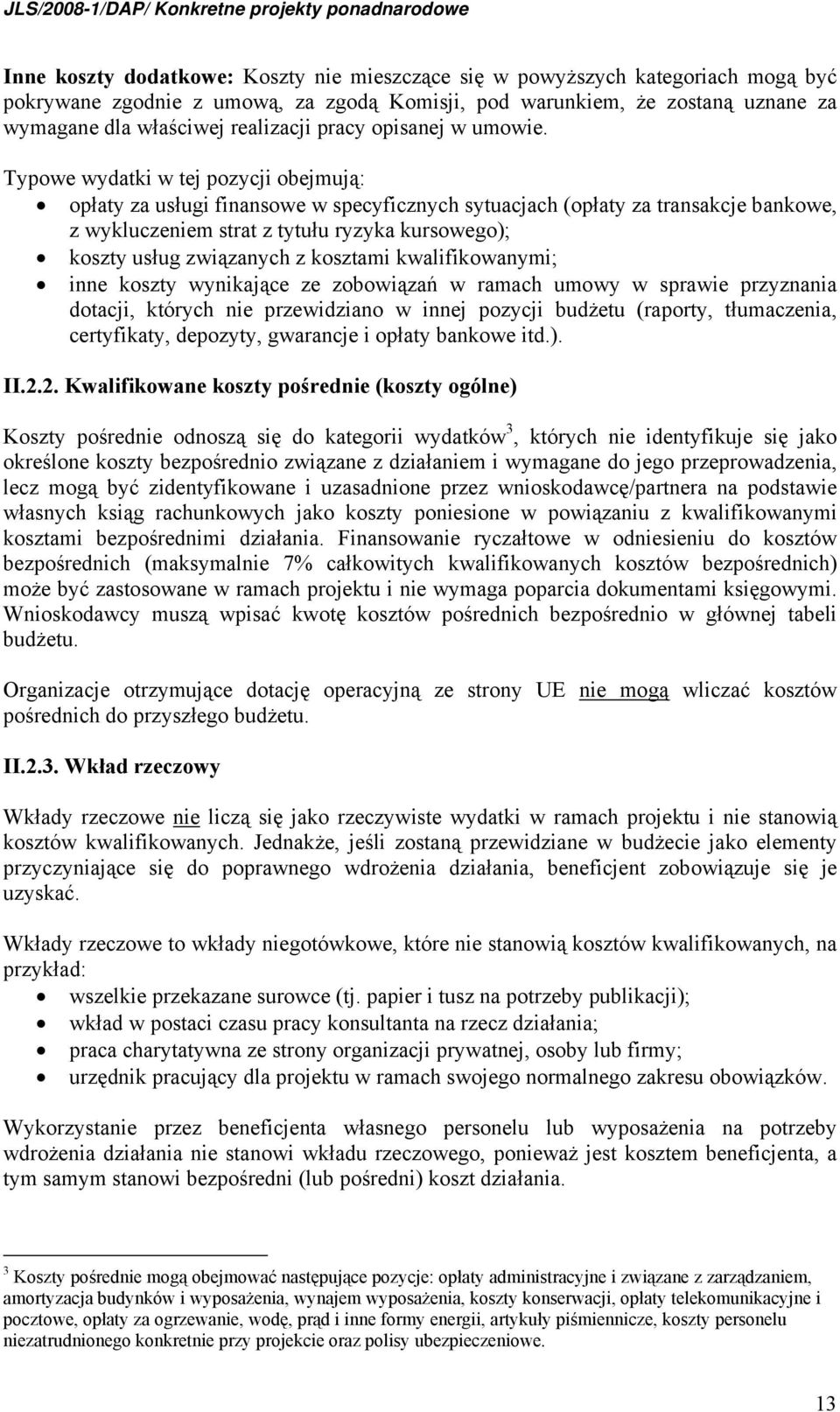 Typowe wydatki w tej pozycji obejmują: opłaty za usługi finansowe w specyficznych sytuacjach (opłaty za transakcje bankowe, z wykluczeniem strat z tytułu ryzyka kursowego); koszty usług związanych z