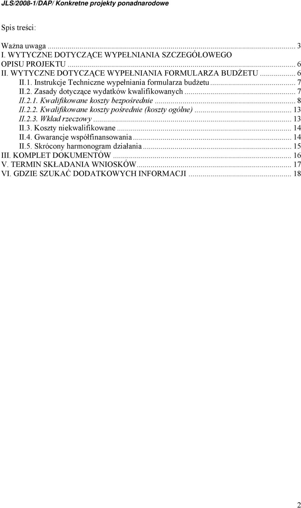 2.2. Kwalifikowane koszty pośrednie (koszty ogólne)... 13 II.2.3. Wkład rzeczowy... 13 II.3. Koszty niekwalifikowane... 14 II.4. Gwarancje współfinansowania.