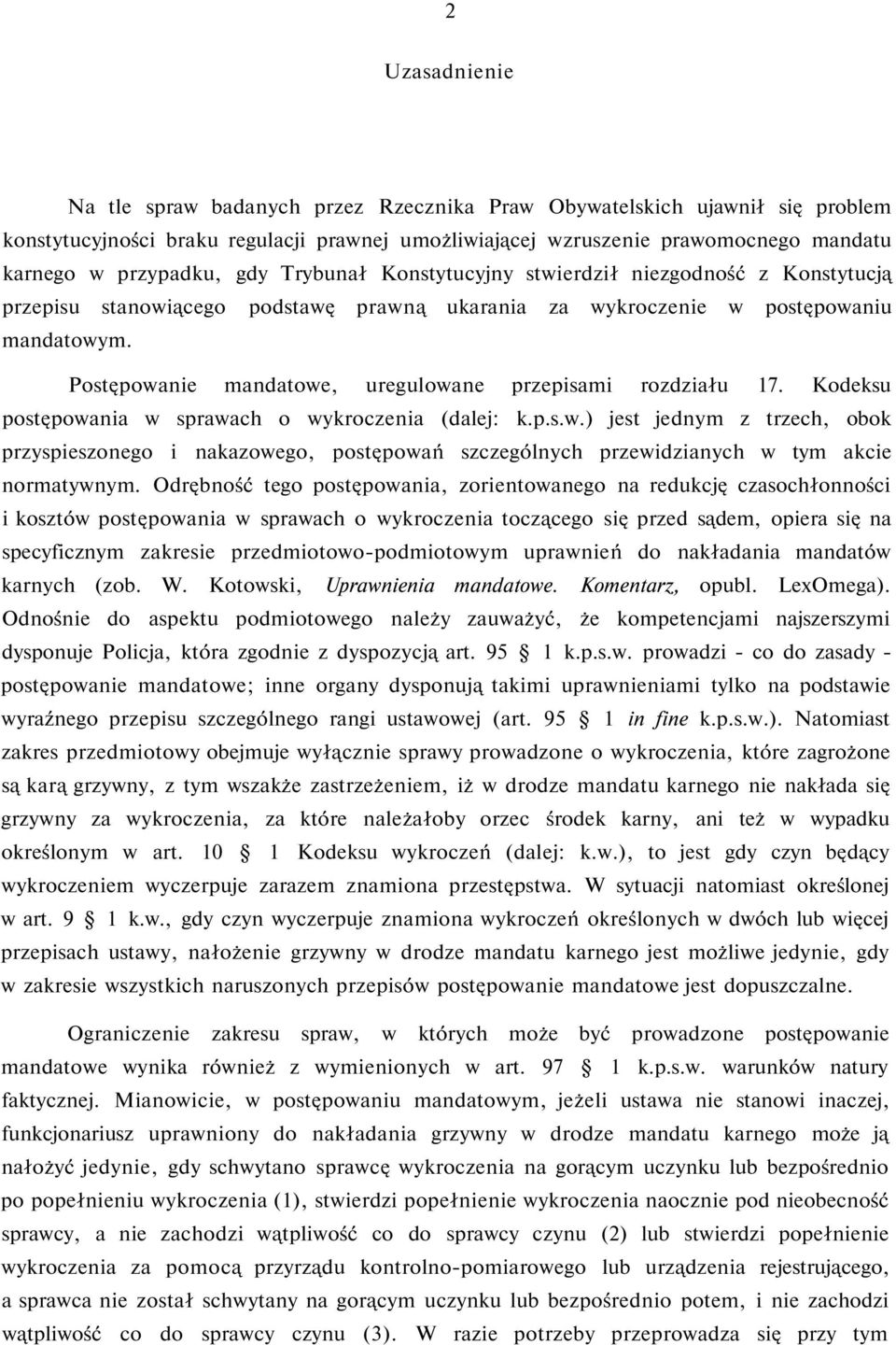 Postępowanie mandatowe, uregulowane przepisami rozdziału 17. Kodeksu postępowania w sprawach o wykroczenia (dalej: k.p.s.w.) jest jednym z trzech, obok przyspieszonego i nakazowego, postępowań szczególnych przewidzianych w tym akcie normatywnym.