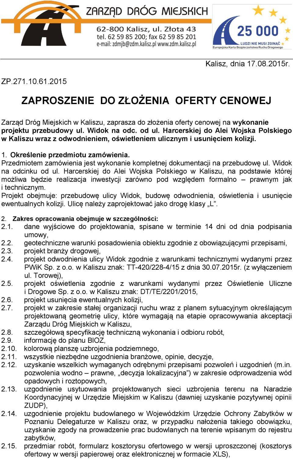 Przedmiotem zamówienia jest wykonanie kompletnej dokumentacji na przebudowę ul. Widok na odcinku od ul.