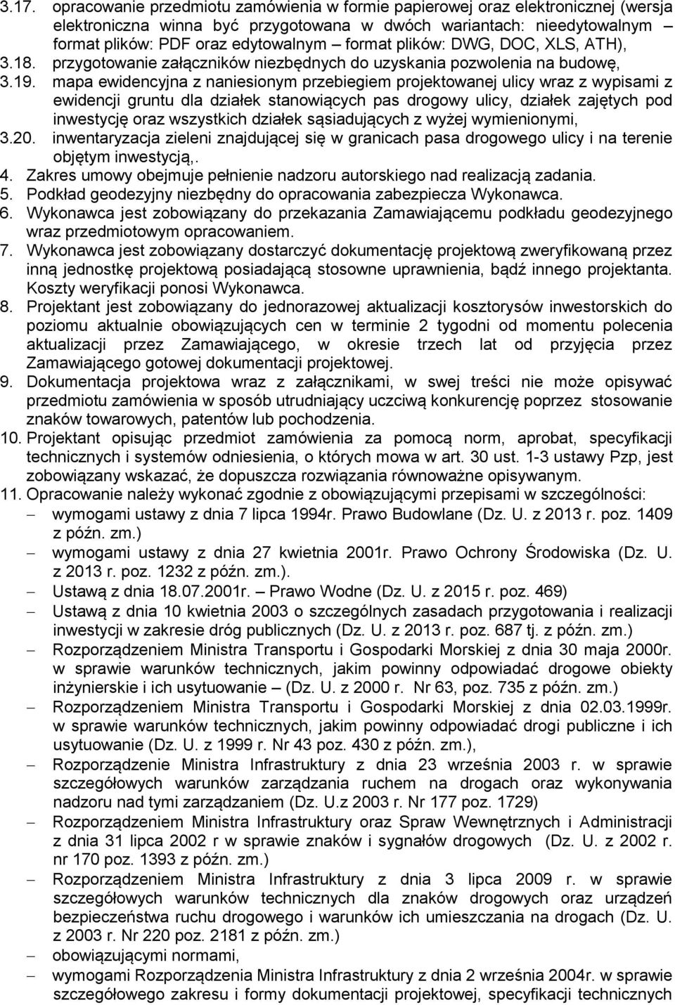 mapa ewidencyjna z naniesionym przebiegiem projektowanej ulicy wraz z wypisami z ewidencji gruntu dla działek stanowiących pas drogowy ulicy, działek zajętych pod inwestycję oraz wszystkich działek