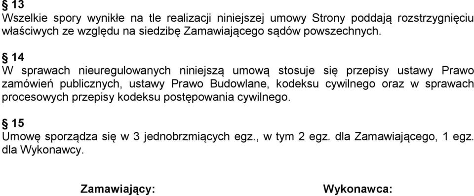 14 W sprawach nieuregulowanych niniejszą umową stosuje się przepisy ustawy Prawo zamówień publicznych, ustawy Prawo