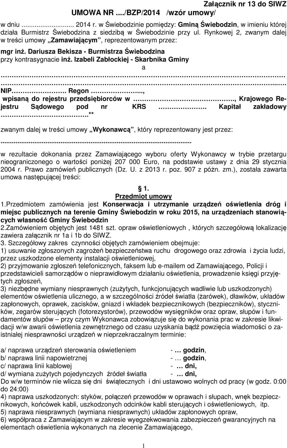 Regon..., wpisaną do rejestru przedsiębiorców w., Krajowego Rejestru Sądowego pod nr KRS. Kapitał zakładowy.** zwanym dalej w treści umowy Wykonawcą, który reprezentowany jest przez:.