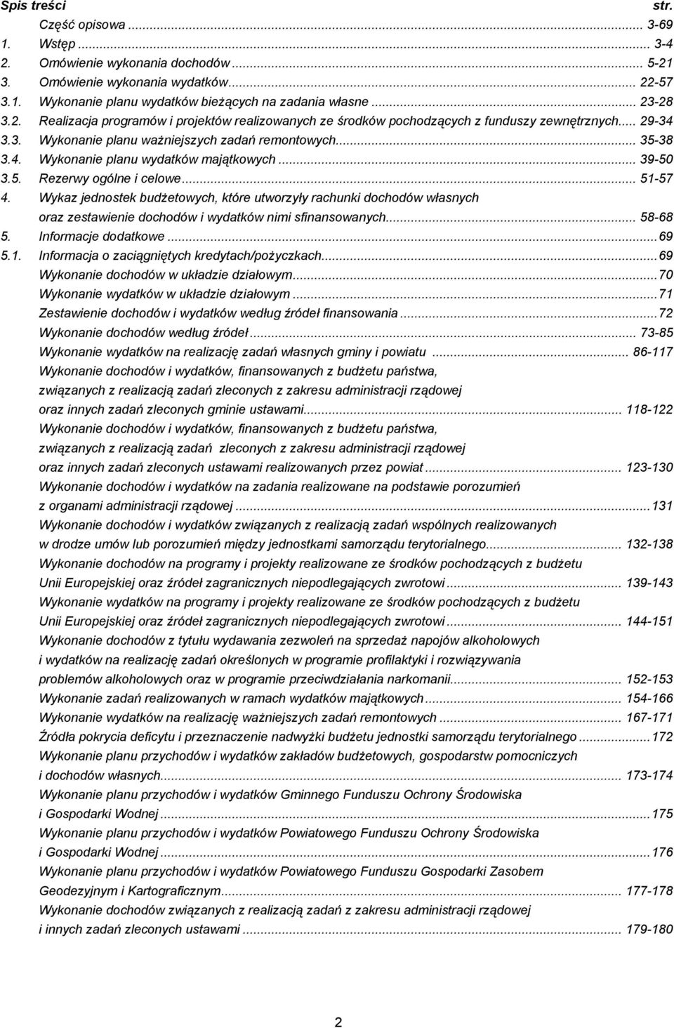 .. 39-50 3.5. Rezerwy ogólne i celowe... 51-57 4. Wykaz jednostek budżetowych, które utworzyły rachunki dochodów własnych oraz zestawienie dochodów i wydatków nimi sfinansowanych... 58-68 5.