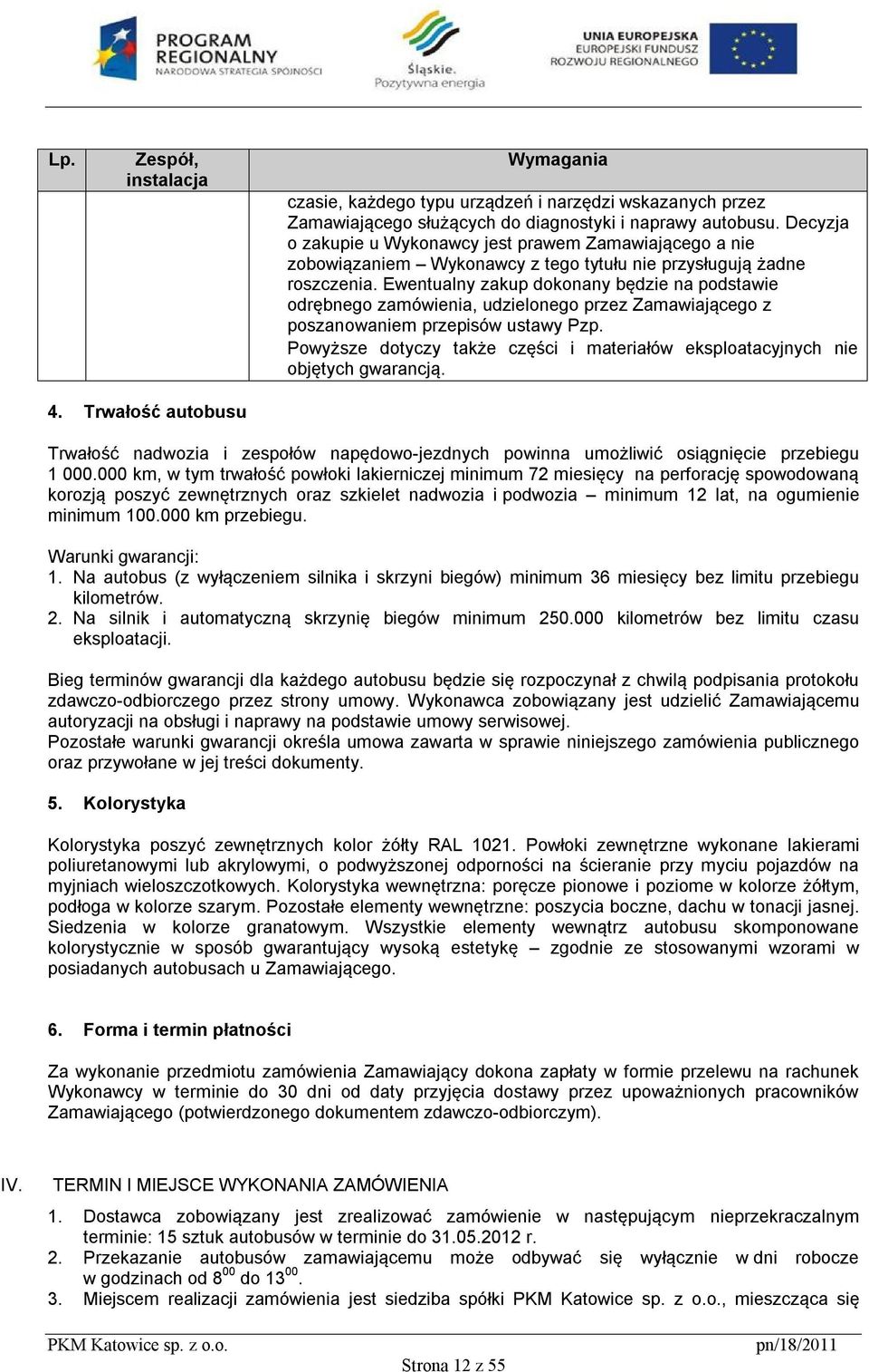 Ewentualny zakup dokonany będzie na podstawie odrębnego zamówienia, udzielonego przez Zamawiającego z poszanowaniem przepisów ustawy Pzp.