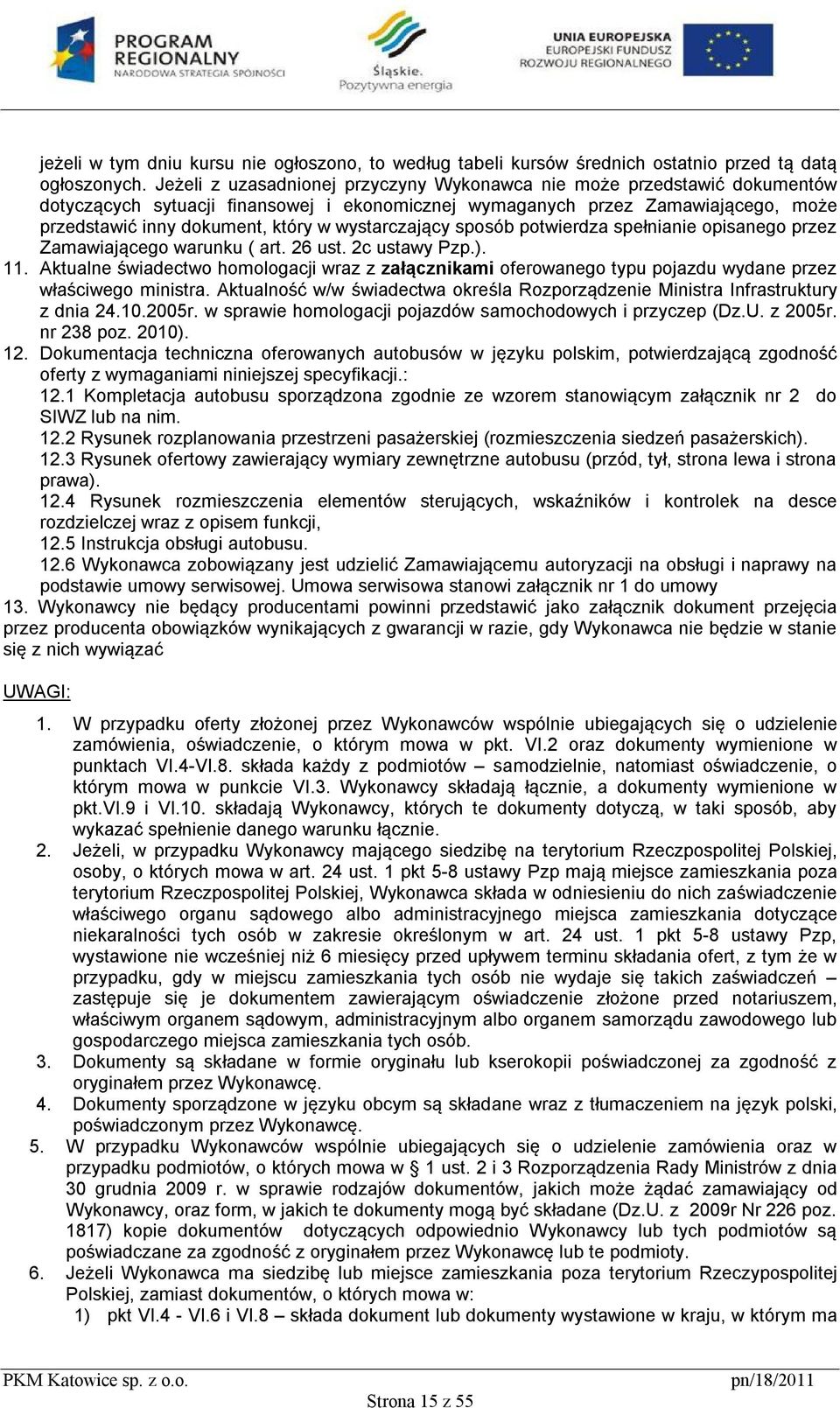 wystarczający sposób potwierdza spełnianie opisanego przez Zamawiającego warunku ( art. 26 ust. 2c ustawy Pzp.). 11.