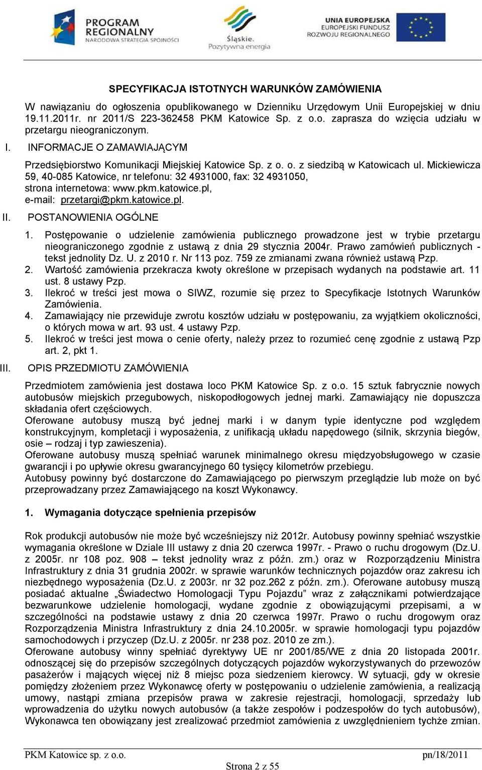 Mickiewicza 59, 40-085 Katowice, nr telefonu: 32 4931000, fax: 32 4931050, strona internetowa: www.pkm.katowice.pl, e-mail: przetargi@pkm.katowice.pl. POSTANOWIENIA OGÓLNE 1.