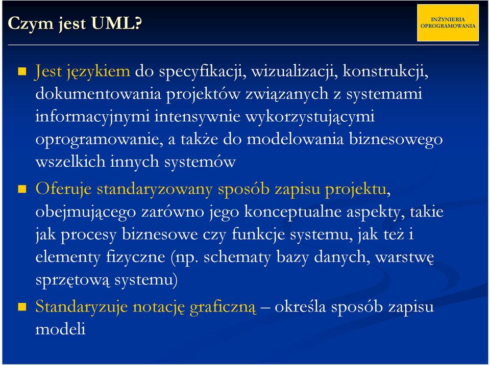 wykorzystującymi oprogramowanie, a także do modelowania biznesowego wszelkich innych systemów Oferuje standaryzowany sposób zapisu