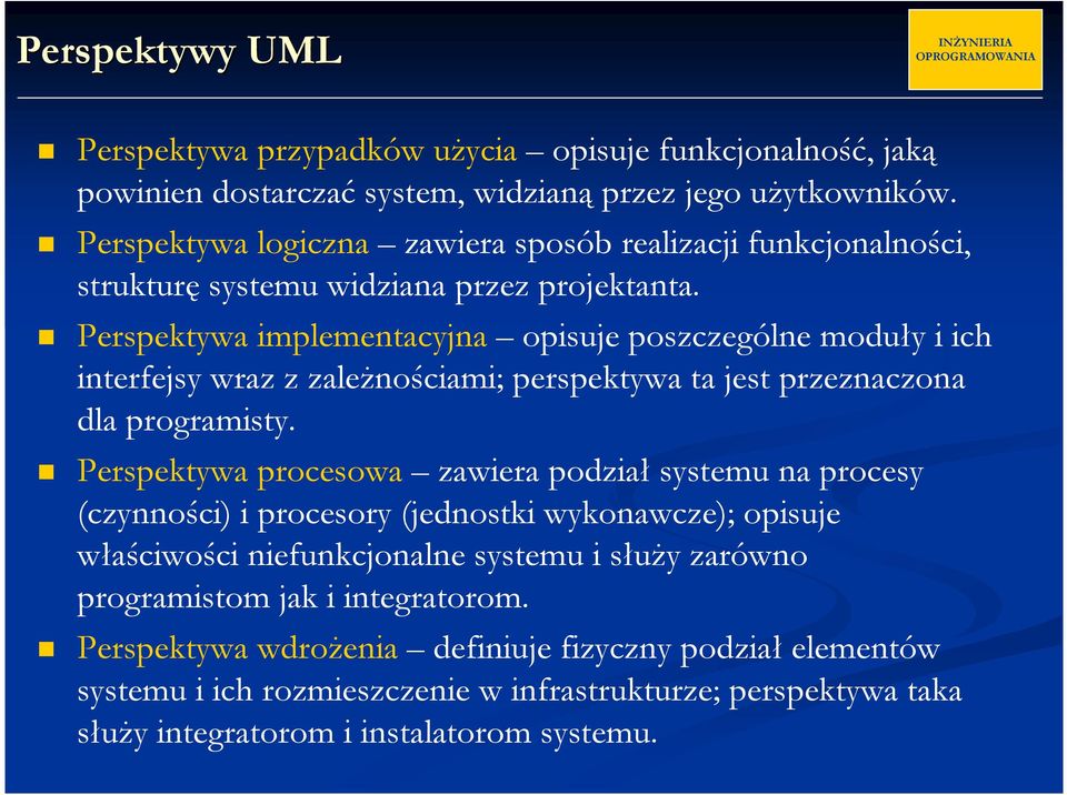 Perspektywa implementacyjna opisuje poszczególne moduły i ich interfejsy wraz z zależnościami; perspektywa ta jest przeznaczona dla programisty.