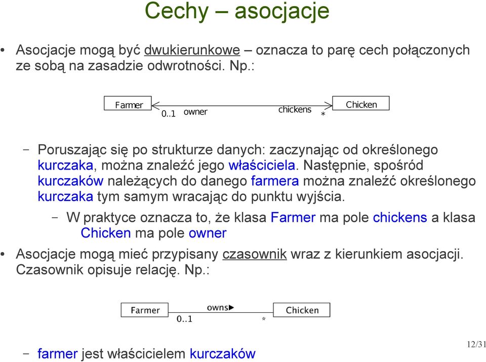 Następnie, spośród kurczaków należących do danego farmera można znaleźć określonego kurczaka tym samym wracając do punktu wyjścia.