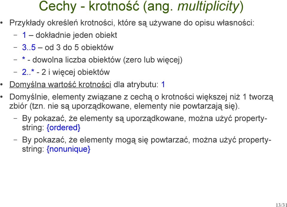 .* - 2 i więcej obiektów Domyślna wartość krotności dla atrybutu: 1 Domyślnie, elementy związane z cechą o krotności większej niż 1 tworzą