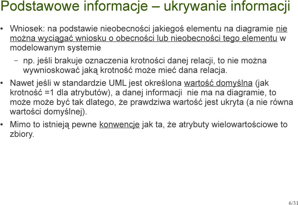 jeśli brakuje oznaczenia krotności danej relacji, to nie można wywnioskować jaką krotność może mieć dana relacja.