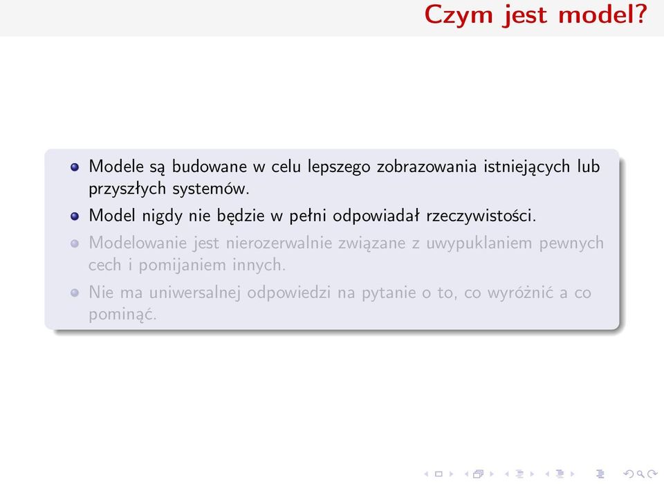 systemów. Model nigdy nie będzie w pełni odpowiadał rzeczywistości.