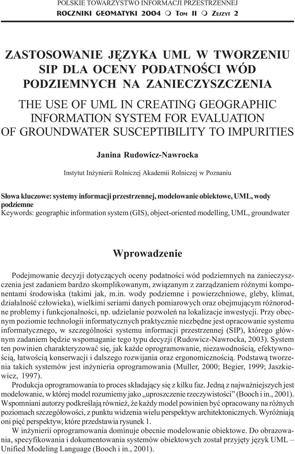 SYSTEM FOR EVALUATION OF GROUNDWATER SUSCEPTIBILITY TO IMPURITIES Janina Rudowicz-Nawrocka Instytut In ynierii Rolniczej Akademii Rolniczej w Poznaniu S³owa kluczowe: systemy informacji