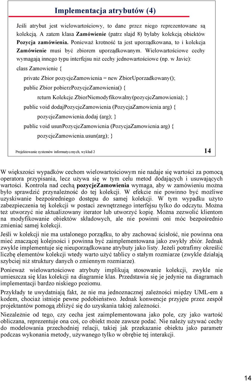 w Javie): class Zamowienie { private Zbior pozycjezamowienia = new ZbiorUporzadkowany(); public Zbior pobierzpozycjezamowienia() { return Kolekcje.