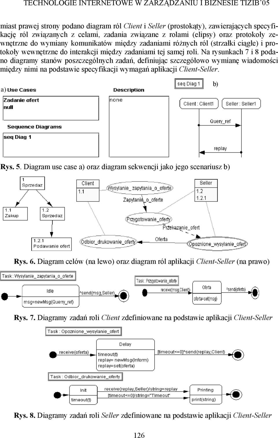 Na rysunkach 7 i 8 podano diagramy stanów poszczególnych zadań, definiując szczegółowo wymianę wiadomości między nimi na podstawie specyfikacji wymagań aplikacji Client-Seller. a) b) Rys. 5.