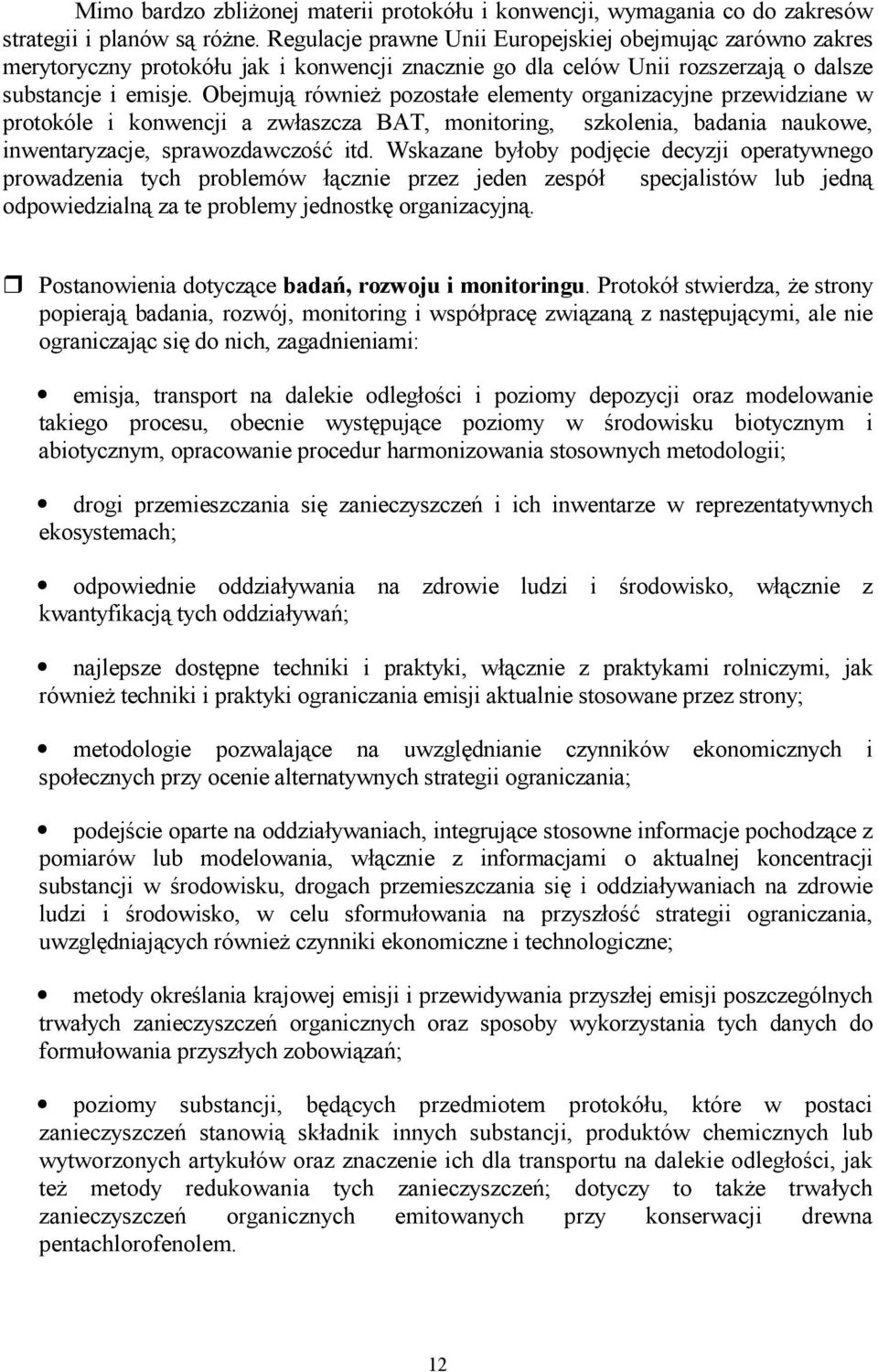 Obejmują również pozostałe elementy organizacyjne przewidziane w protokóle i konwencji a zwłaszcza BAT, monitoring, szkolenia, badania naukowe, inwentaryzacje, sprawozdawczość itd.