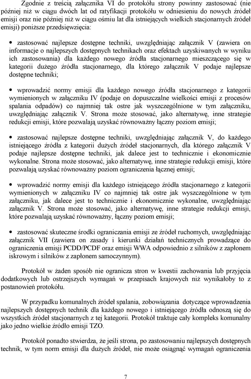 dostępnych technikach oraz efektach uzyskiwanych w wyniku ich zastosowania) dla każdego nowego źródła stacjonarnego mieszczącego się w kategorii dużego źródła stacjonarnego, dla którego załącznik V