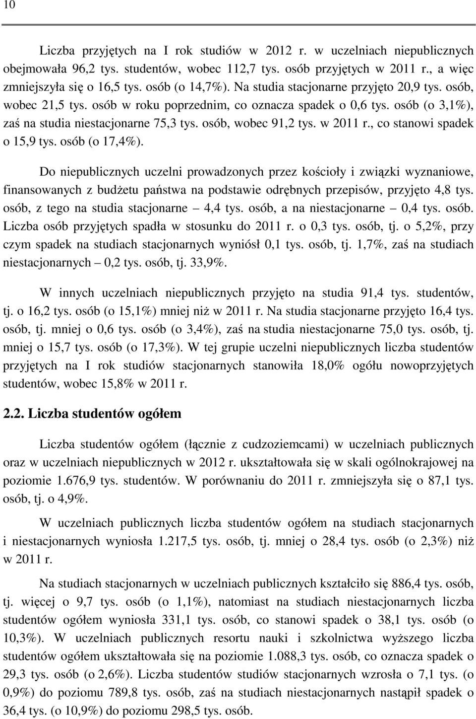 osób, wobec 91,2 tys. w 2011 r., co stanowi spadek o 15,9 tys. osób (o 17,4%).