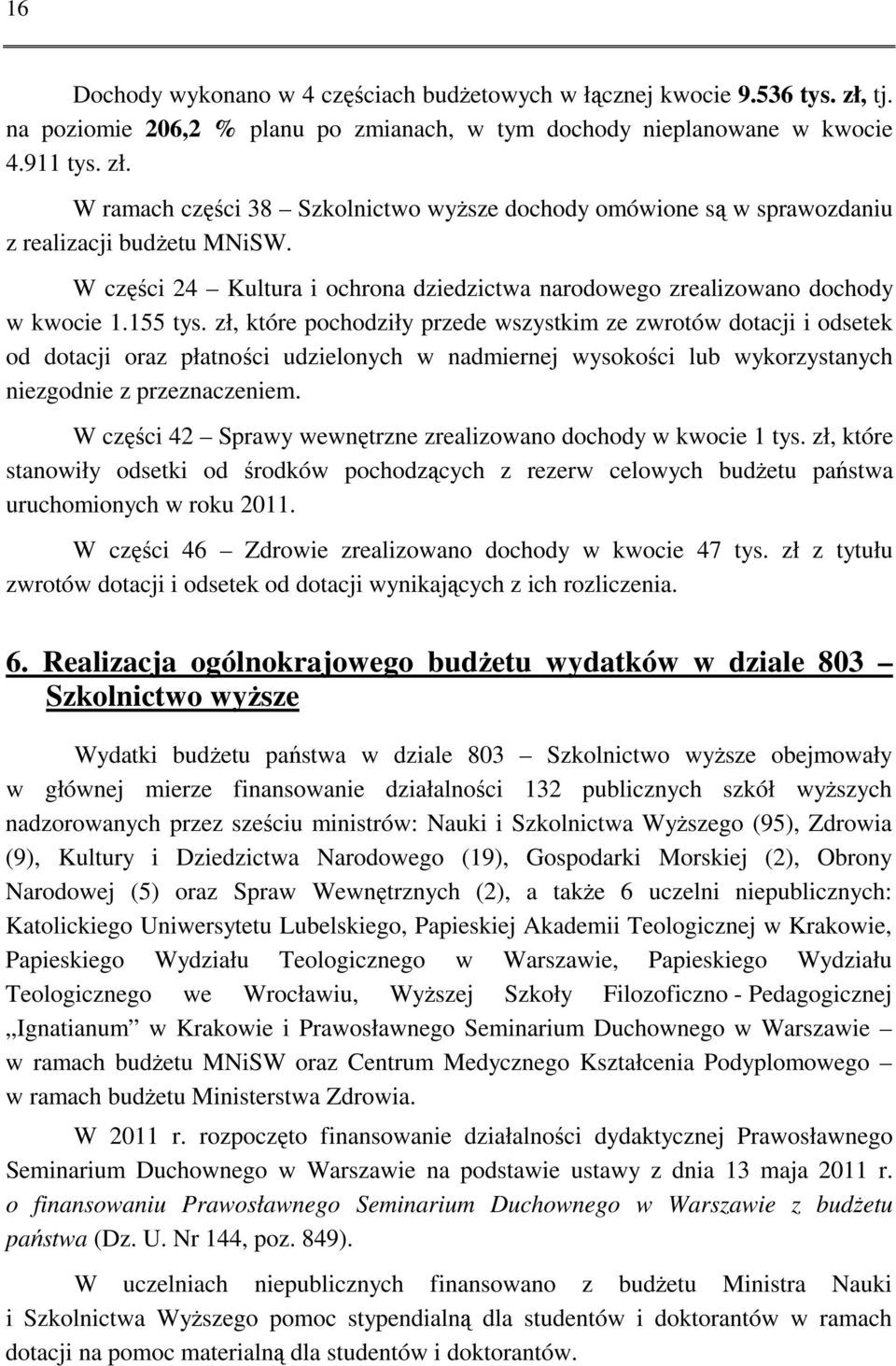 zł, które pochodziły przede wszystkim ze zwrotów dotacji i odsetek od dotacji oraz płatności udzielonych w nadmiernej wysokości lub wykorzystanych niezgodnie z przeznaczeniem.