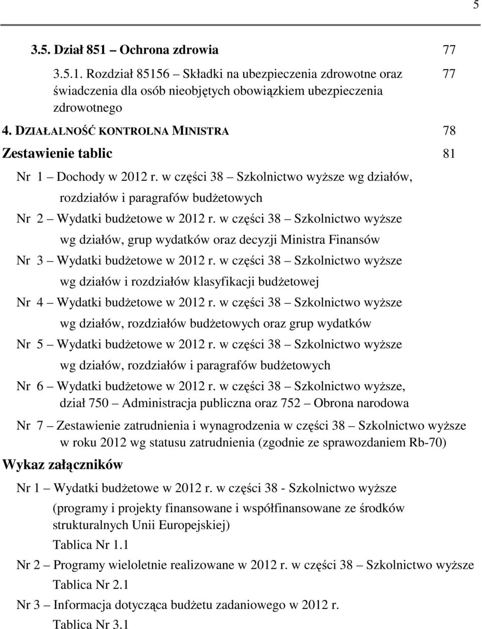 w części 38 Szkolnictwo wyższe wg działów, grup wydatków oraz decyzji Ministra Finansów Nr 3 Wydatki budżetowe w 2012 r.