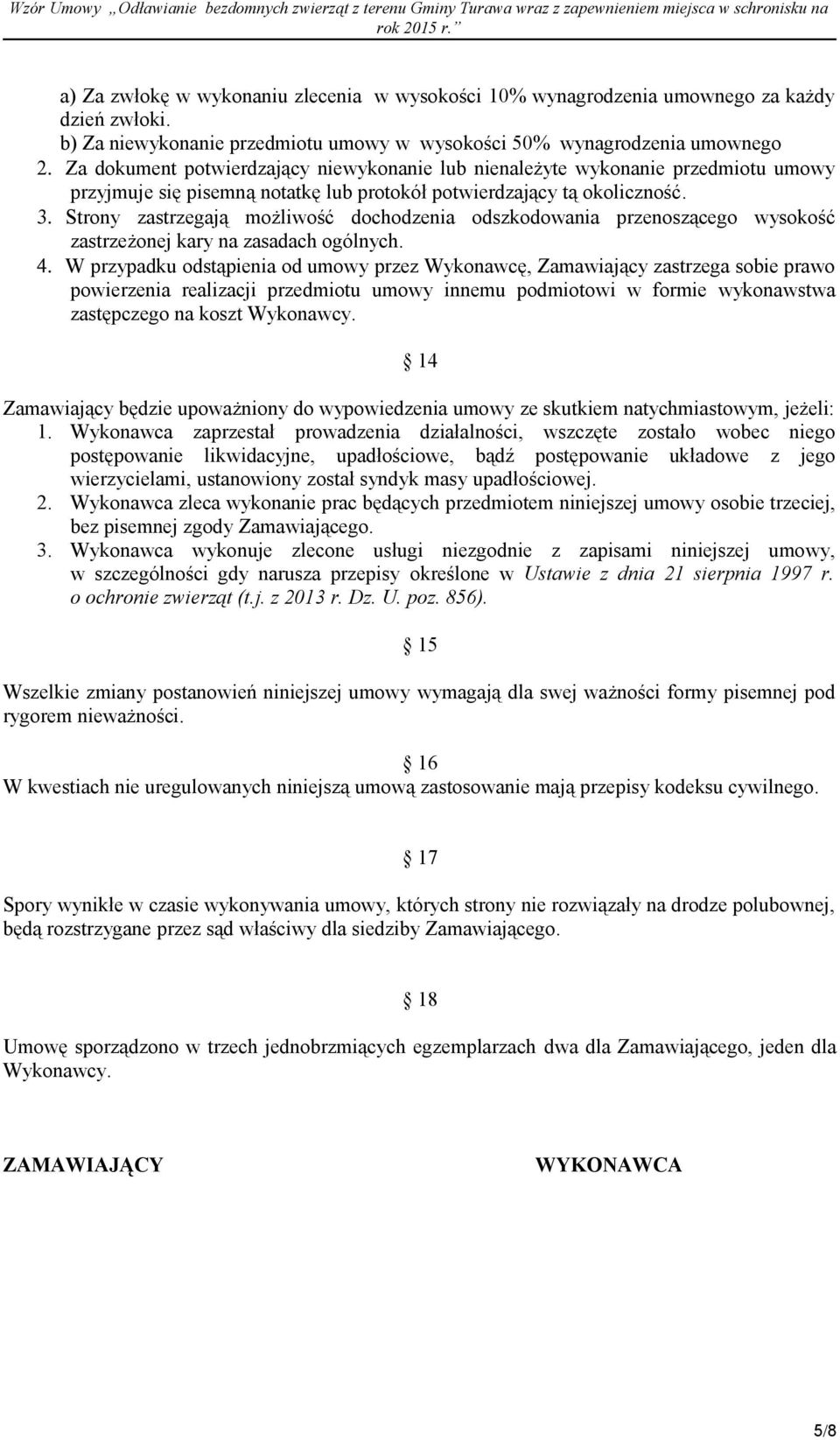 Strony zastrzegają możliwość dochodzenia odszkodowania przenoszącego wysokość zastrzeżonej kary na zasadach ogólnych. 4.