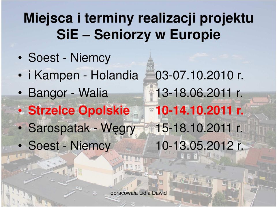 Bangor - Walia 13-18.06.2011 r. Strzelce Opolskie 10-14.10.2011 r. Sarospatak - Węgry 15-18.