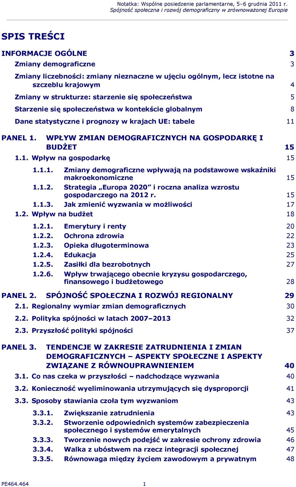 1.1. Zmiany demograficzne wpływają na podstawowe wskaźniki makroekonomiczne 15 1.1.2. Strategia Europa 2020 i roczna analiza wzrostu gospodarczego na 2012 r. 15 1.1.3.