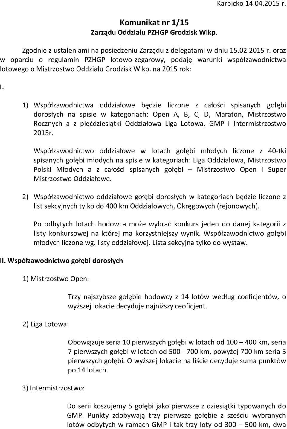 oraz w oparciu o regulamin PZHGP lotowo-zegarowy, podaję warunki współzawodnictwa lotowego o Mistrzostwo Oddziału Grodzisk Wlkp. na 2015 rok: I.