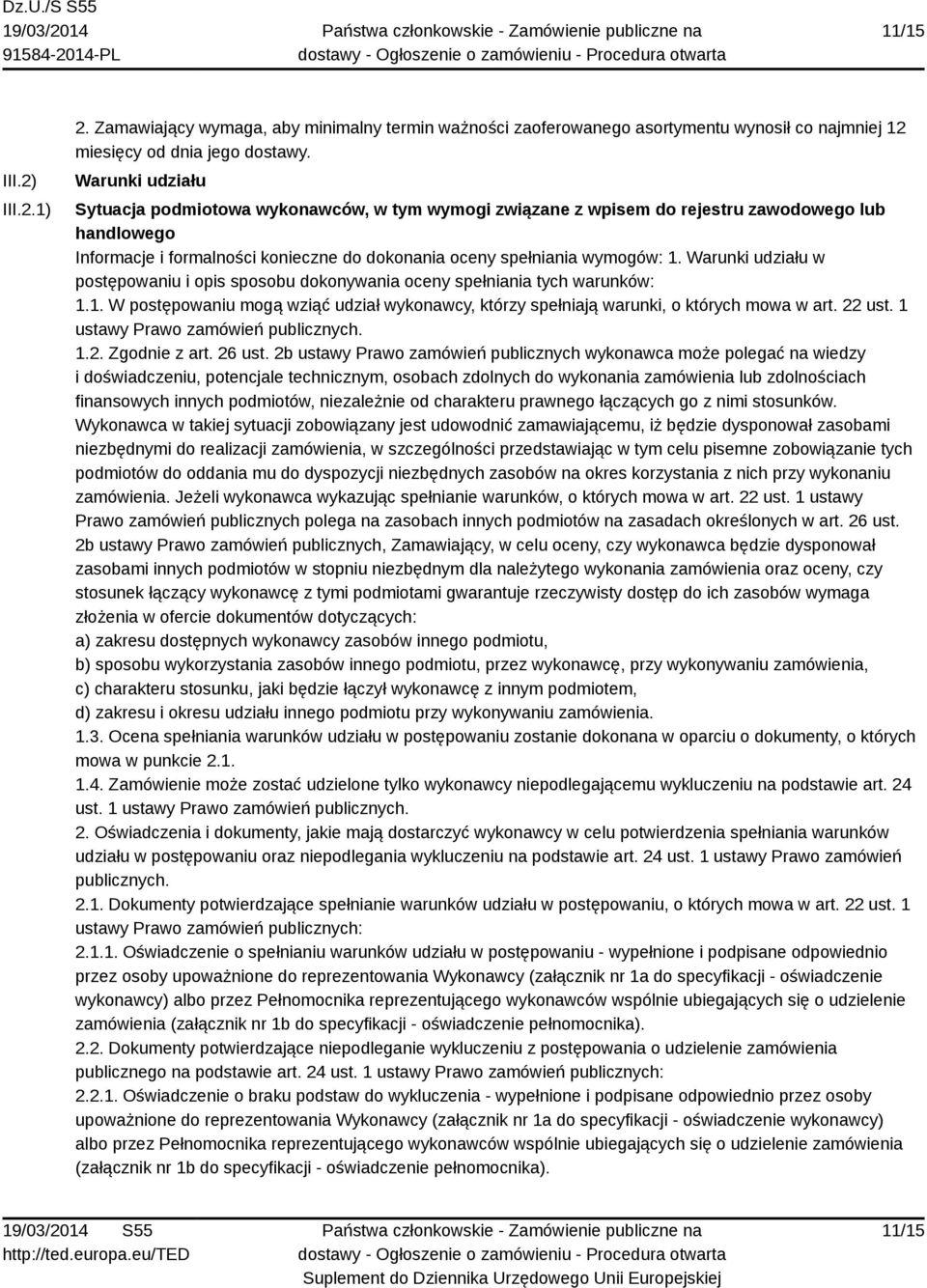 Warunki udziału w postępowaniu i opis sposobu dokonywania oceny spełniania tych warunków: 1.1. W postępowaniu mogą wziąć udział wykonawcy, którzy spełniają warunki, o których mowa w art. 22 ust.