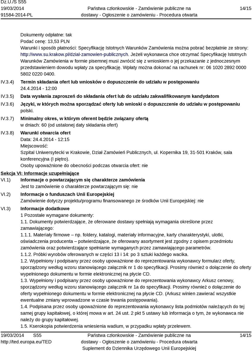 Jeżeli wykonawca chce otrzymać Specyfikację Istotnych Warunków Zamówienia w formie pisemnej musi zwrócić się z wnioskiem o jej przekazanie z jednoczesnym przedstawieniem dowodu wpłaty za specyfikację.