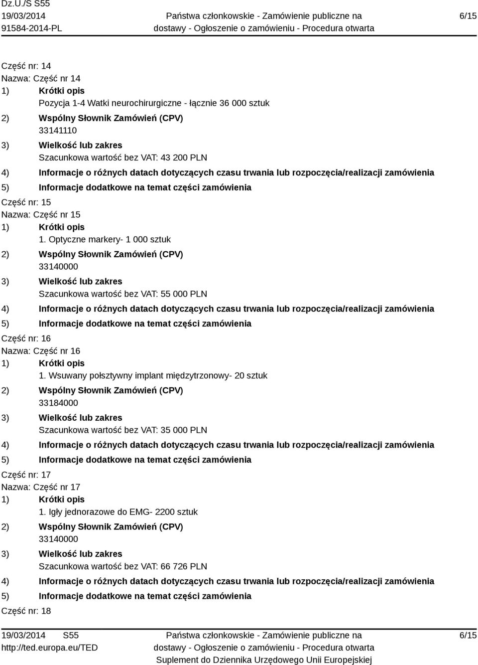 Optyczne markery- 1 000 sztuk Szacunkowa wartość bez VAT: 55 000 PLN Część nr: 16 Nazwa: Część nr 16 1.