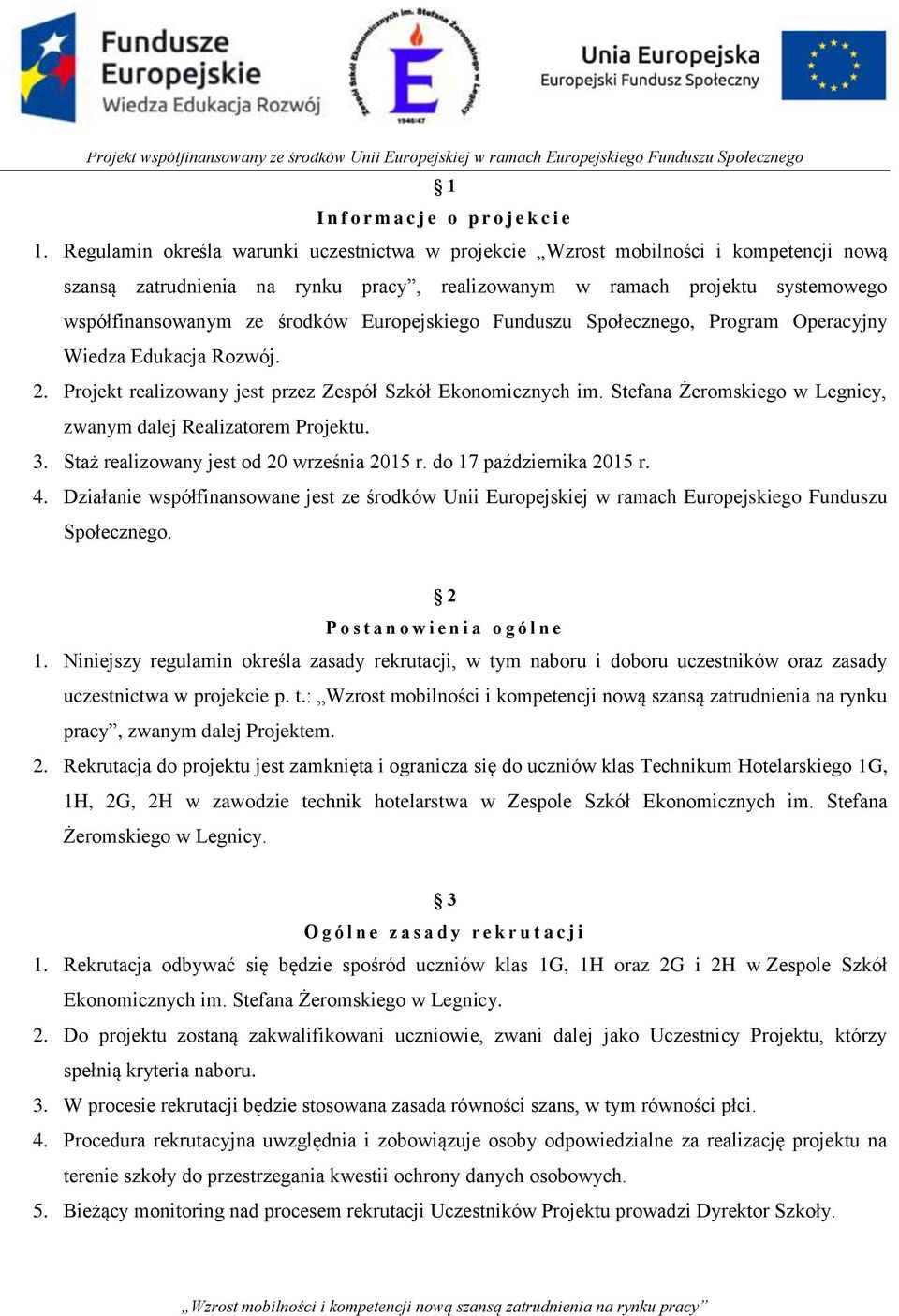 Europejskiego Funduszu Społecznego, Program Operacyjny Wiedza Edukacja Rozwój. 2. Projekt realizowany jest przez Zespół Szkół Ekonomicznych im.